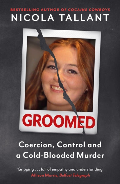 Groomed : Coercion, Control and a Cold-blooded Murder - Nicola Tallant