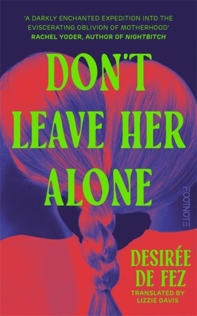 Don't Leave Her Alone : a literary novel for fans of The Substance - Desiree de Fez