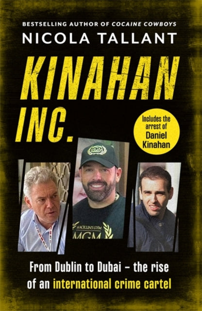 Kinahan Inc: From Dublin to Dubai: The rise of an international crime cartel : The definitive account, including the arrest and return of Daniel Kinahan - Nicola Tallant