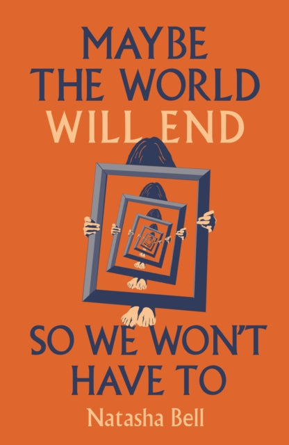 Maybe the World Will End So We Won't Have to - Natasha Bell