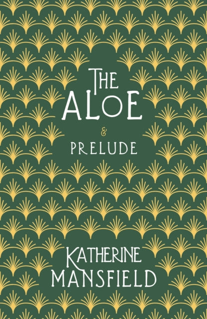 The Aloe : And Prelude - Katherine Mansfield