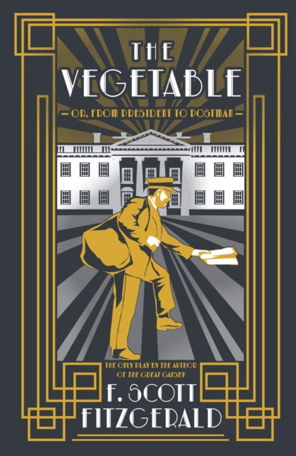 The Vegetable : Or, From President to Postman - F.Scott Fitzgerald