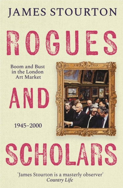 Rogues and Scholars : Boom and Bust in the London Art Market, 1945€“2000
