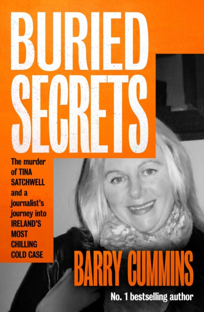 Buried Secrets : The Murder of Tina Satchwell and a Journalist's Journey into Ireland's Most Chilling Cold Case - Barry Cummins