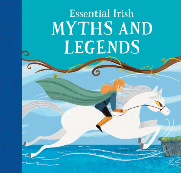 Essential Irish Myths and Legends : Ten Stories that Shaped Ireland - Tony Potter