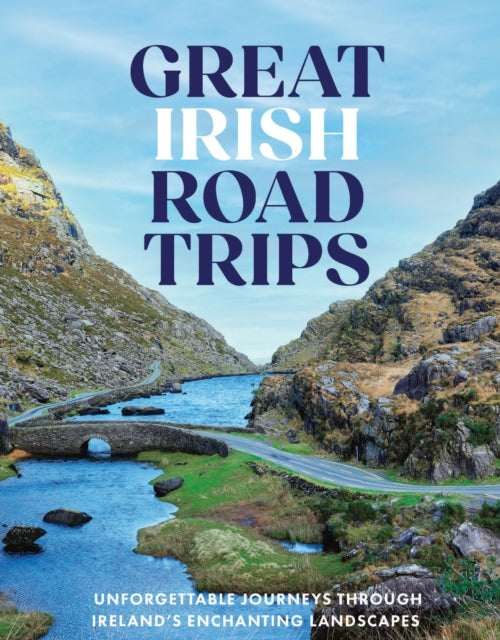 Great Irish Road Trips : Unforgettable Journeys Through Ireland's Hidden Corners - Nicola Brady