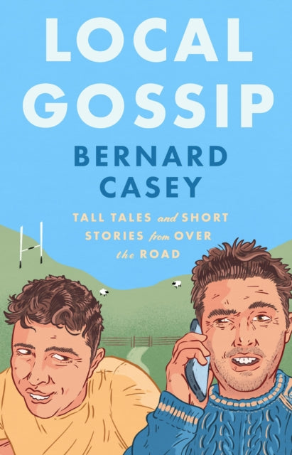Local Gossip : Tall tales and short stories from over the road - Bernard Casey