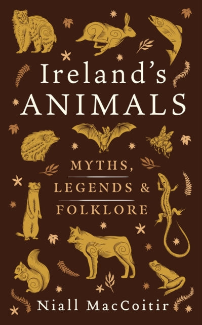 Ireland's Animals : Myth, Legend and Folklore - Niall Mac Coitir