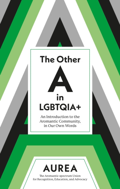 The Other A in LGBTQIA+ : An Introduction to the Aromantic Community, in Our Own Words - AUREA