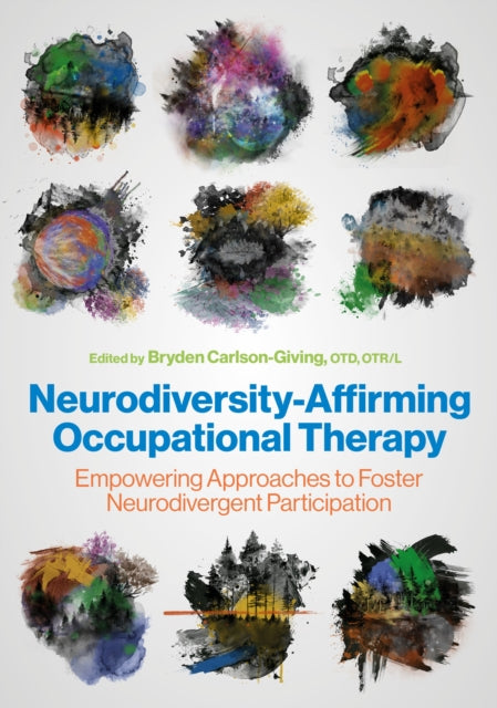 Neurodiversity-Affirming Occupational Therapy : Empowering Approaches to Foster Neurodivergent Participation - Dr.Bryden Carlson-Giving OTD OTR/L