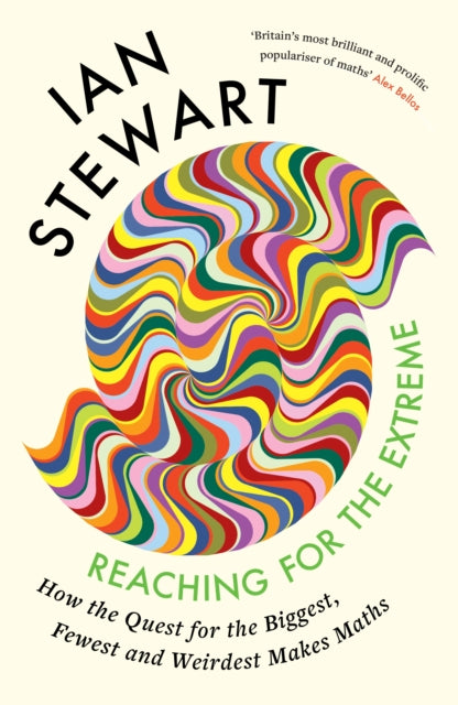 Reaching for the Extreme : How the Quest for the Biggest, Fewest and Weirdest Makes Maths - Professor Ian Stewart