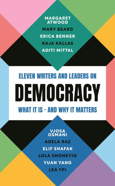 Democracy : Eleven writers and leaders on what it is - and why it matters - Erica Benner