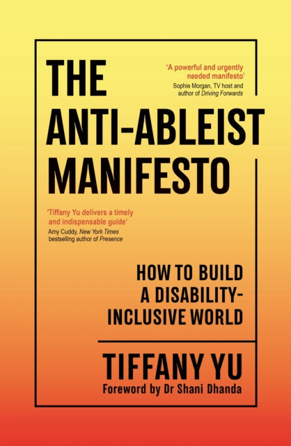 The Anti-Ableist Manifesto : How to Build a Disability-Inclusive World - Tiffany Yu