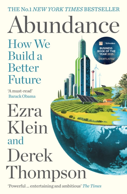 Abundance : THE INSTANT NEW YORK TIMES BESTSELLER and SHORTLISTED FOR THE FT BUSINESS BOOK AWARD: How We Build a Better Future - Derek Thompson