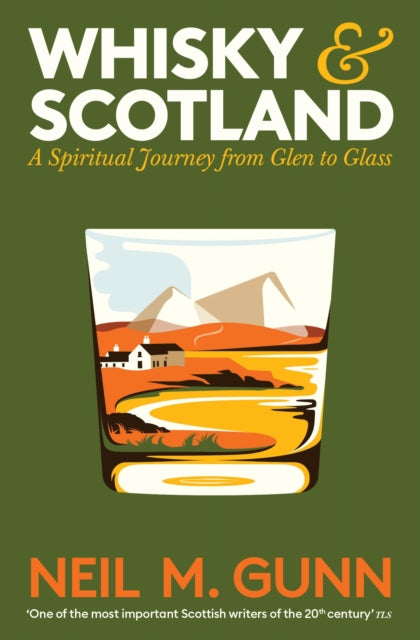 Whisky and Scotland : A Spiritual Journey from Glen to Glass - Neil M. Gunn