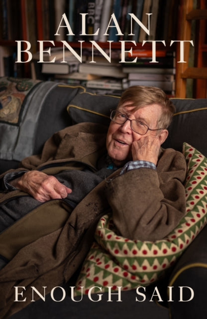 Front cover of Enough Said by Alan Bennett, hardback