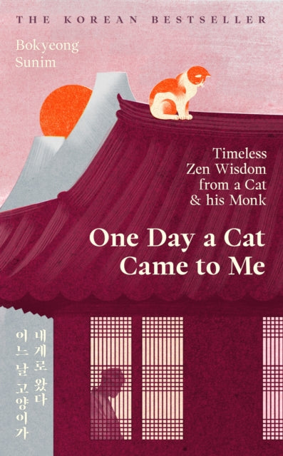 One Day a Cat Came to Me : Timeless Zen Wisdom from a Cat and His Monk: 'Enchanting' Joanna Lumley - Bokyeong Sunim