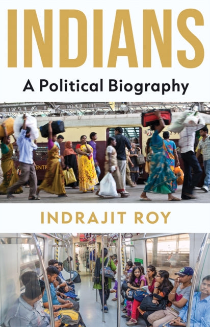 Indians : A Political Biography - Indrajit Roy