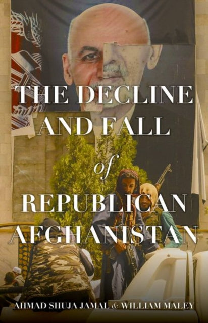 Front cover of The Decline and Fall of Republican Afghanistan by Ahmad Shuja Jamal, paperback