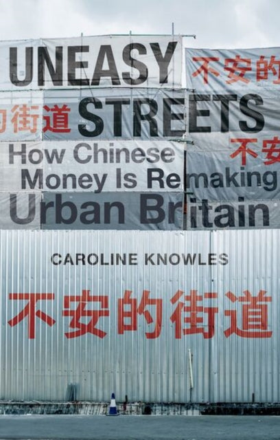 Uneasy Streets : How Chinese Money Is Remaking Urban Britain - Caroline Knowles