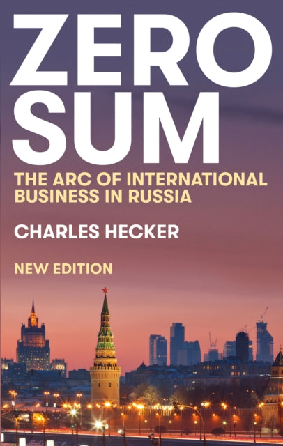 Zero Sum : The Arc of International Business in Russia - Charles Hecker