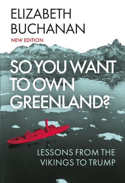 So You Want to Own Greenland? : Lessons from the Vikings to Trump - Elizabeth Buchanan