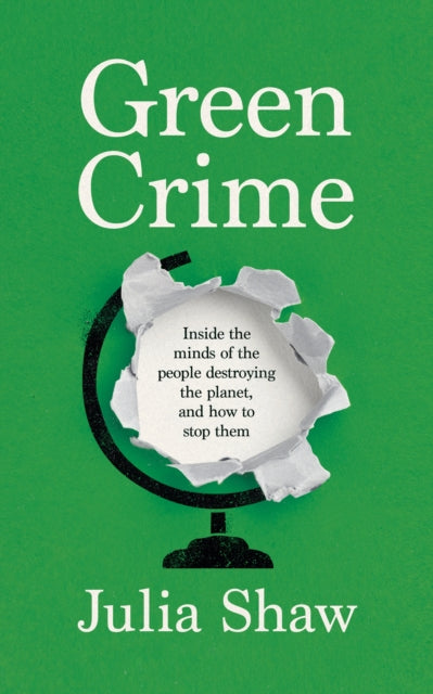 Green Crime : Inside the Minds of the People Destroying the Planet, and How to Stop Them