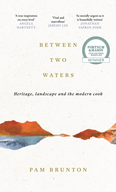 Between Two Waters : Heritage, landscape and the modern cook - Pam Brunton