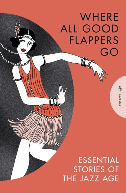 Where All Good Flappers Go : Essential Stories of the Jazz Age - X Various Authors
