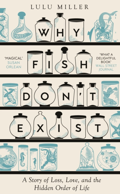 Why Fish Don't Exist : A Story of Finding Our Way in a Chaotic World - Lulu Miller