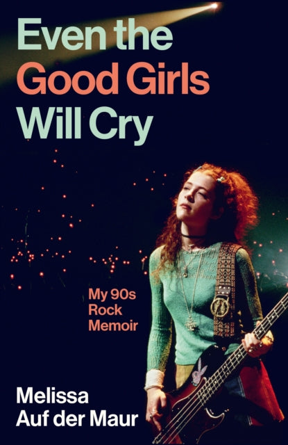 Front cover of Even the Good Girls Will Cry by Melissa Auf der Maur, hardback