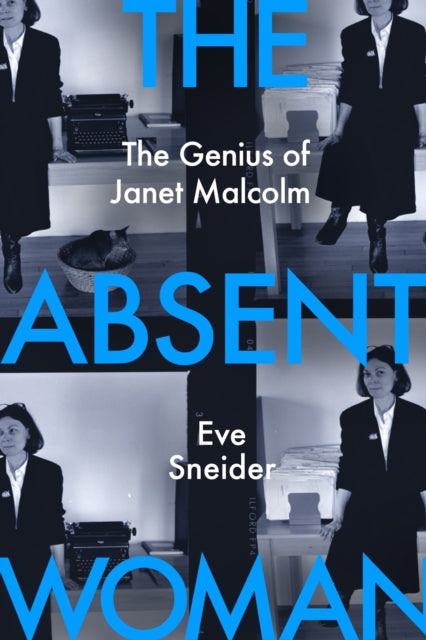 The Absent Woman : The Genius of Janet Malcolm - Eve Sneider