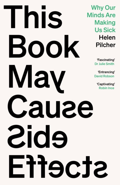 This Book May Cause Side Effects : Why Our Minds Are Making Us Sick - Helen Pilcher