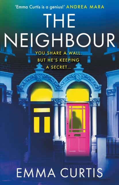 The Neighbour : The gripping psychological thriller BRAND NEW for 2026 from bestselling author Emma Curtis - Emma Curtis