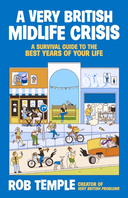 A Very British Midlife Crisis : A Survival Guide to the Best Years of Your Life - Rob Temple