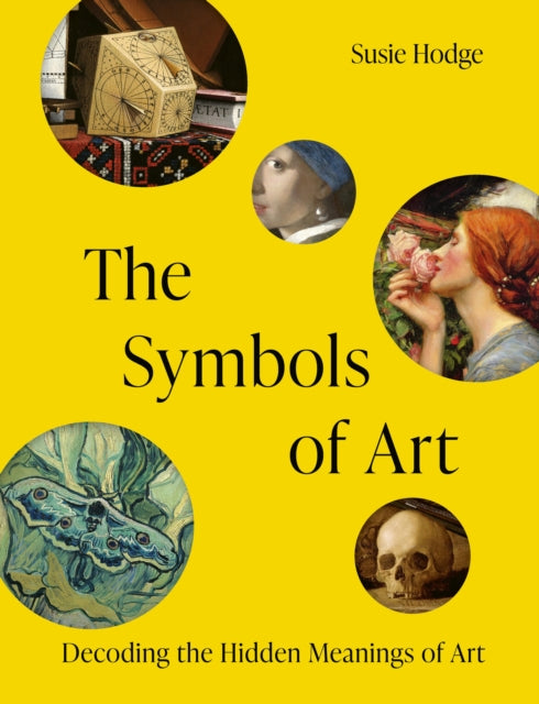 The Symbols of Art : Decoding the Hidden Meanings of Art - Susie Hodge