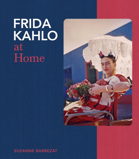 Front cover of Frida Kahlo at Home by Suzanne Barbezat, hardback