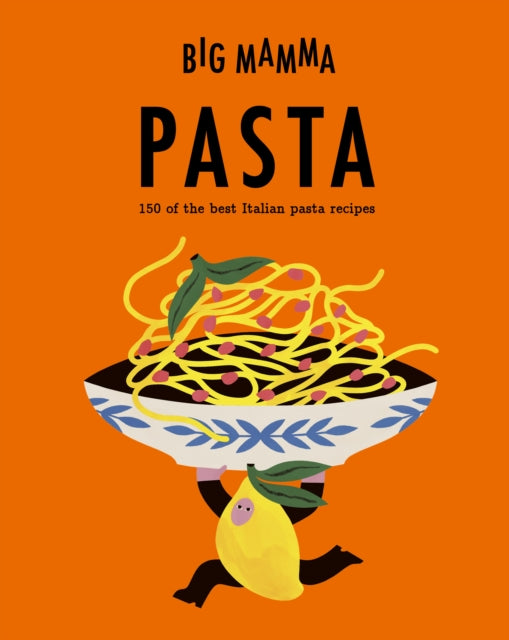 Big Mamma: Pasta : 150 of the best Italian pasta recipes - Big Mamma