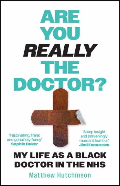 Are You Really the Doctor? : My Life as a Black Doctor in the NHS - Dr Matthew Hutchinson