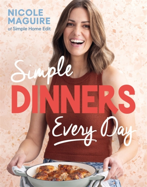 Simple Dinners Every Day : Simplify your cooking with 80+ fast, low-cost dinner ideas - Nicole Maguire