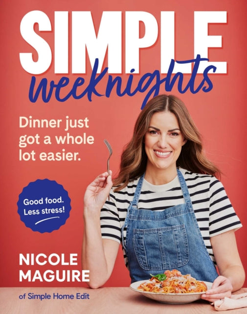 Simple Weeknights : 90+ fast, low-cost recipes to simplify mealtimes - Nicole Maguire