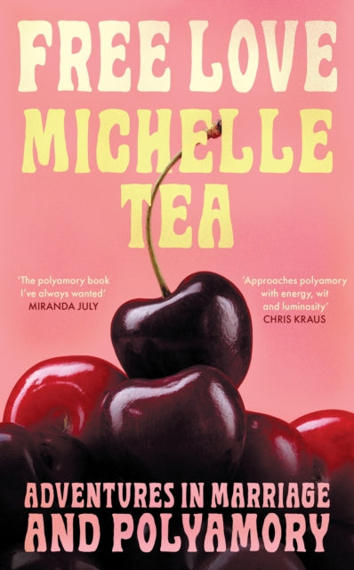 Free Love : Adventures in Marriage and Polyamory - Michelle Tea