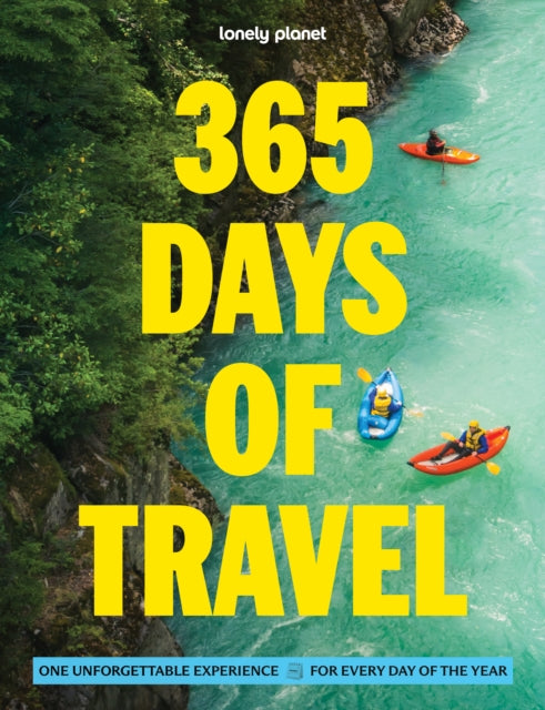 Lonely Planet 365 Days of Travel : One Unforgettable Experience for Every Day of the Year Across the Continents | Covers Food, Art & Culture, Wildlife Activities & More - Lonely Planet