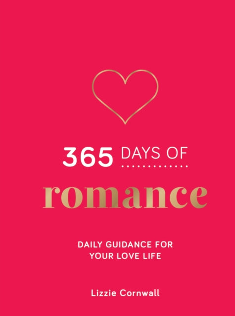 365 Days of Romance : Daily Guidance for Your Love Life - Lizzie Cornwall