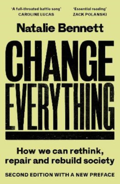 Change Everything : How We Can Rethink, Repair and Rebuild Society (2nd ed) - Natalie Bennett
