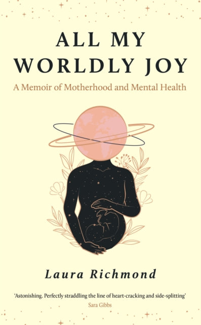 All My Worldly Joy : A Memoir of Motherhood and Mental Health - Laura Richmond
