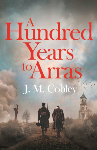A Hundred Years to Arras - J.M. Cobley
