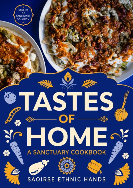 Tastes of Home : A Sanctuary Cookbook - Saoirse Ethnic Hands