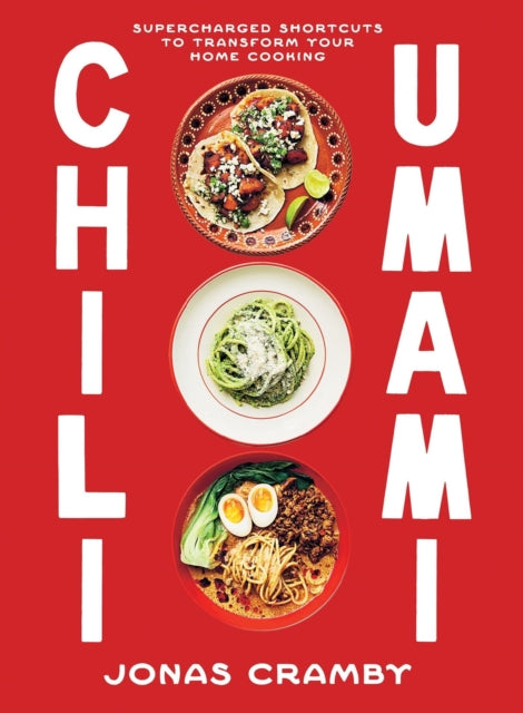 Chili + Umami : Supercharged Shortcuts to Transform Your Home Cooking - Jonas Cramby