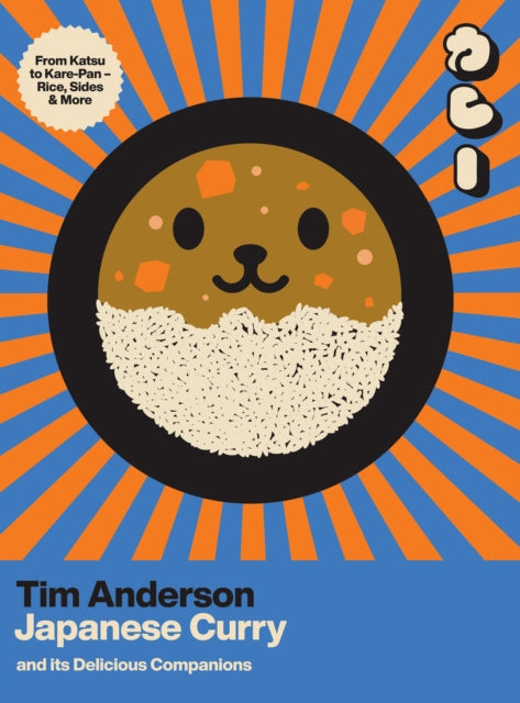 Japanese Curry (and its Delicious Companions) : From Katsu to Kare-Pan - Rice, Sides & More - Tim Anderson